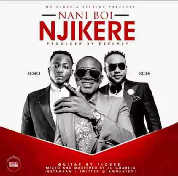 Nani Boi - Njikere [ft. Kcee & Zoro] (Prod. by Dekumzy)